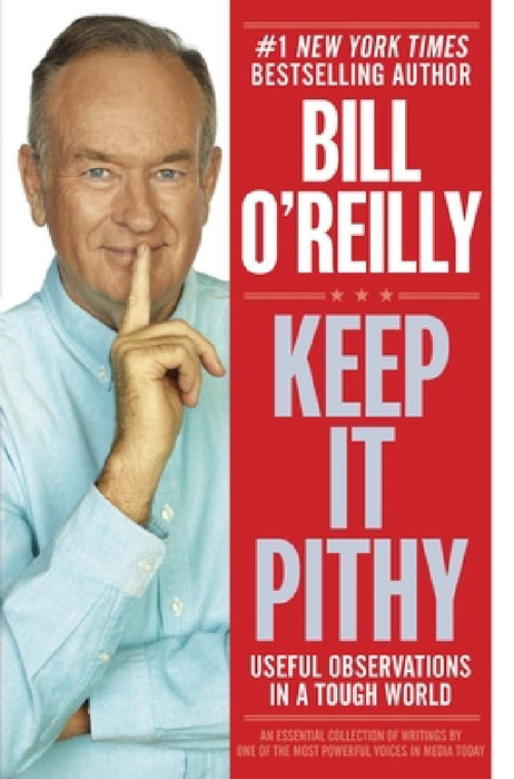 Keep It Pithy: Useful Observations in a Tough World by Bill O'Reilly