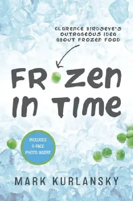 Frozen in Time (Adapted for Young Readers): Clarence Birdseye's Outrageous Idea About Frozen Food by Mark Kurlansky