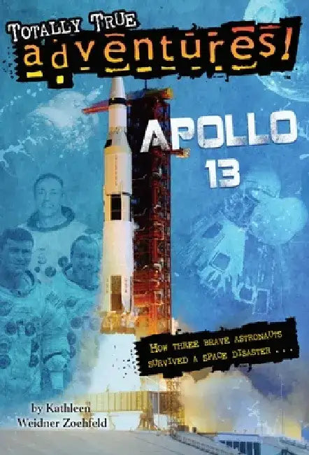 Apollo 13 (Totally True Adventures): How Three Brave Astronauts Survived a Space Disaster by Kathleen Weidner Zoehfeld
