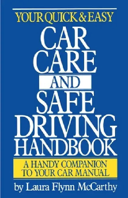 Your Quick & Easy Car Care and Safe Driving Handbook by Laura F. McCarthy