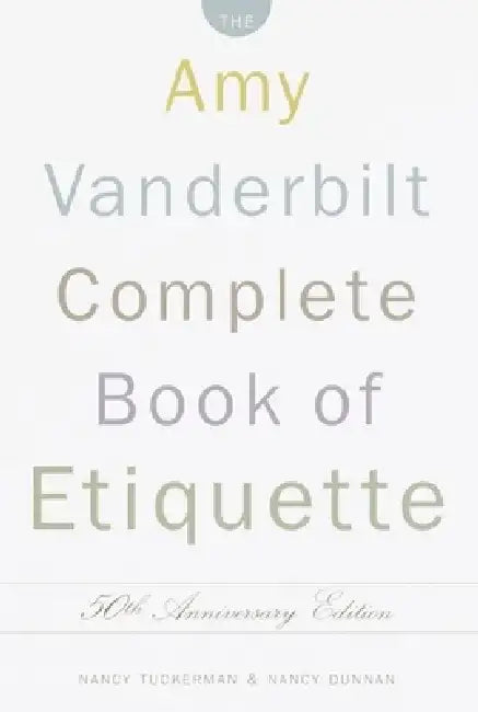 The Amy Vanderbilt Complete Book of Etiquette: 50th Anniversay Edition by Nancy Tuckerman