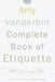 The Amy Vanderbilt Complete Book of Etiquette: 50th Anniversay Edition by Nancy Tuckerman