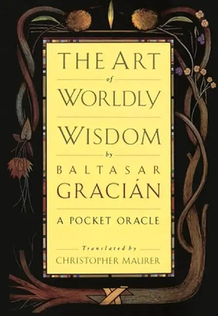 The Art of Worldly Wisdom by Baltasar Gracian