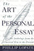 The Art of the Personal Essay: An Anthology from the Classical Era to the Present by Phillip Lopate