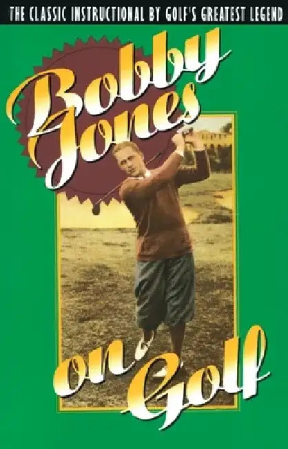 Bobby Jones on Golf by Robert Tyre Jones