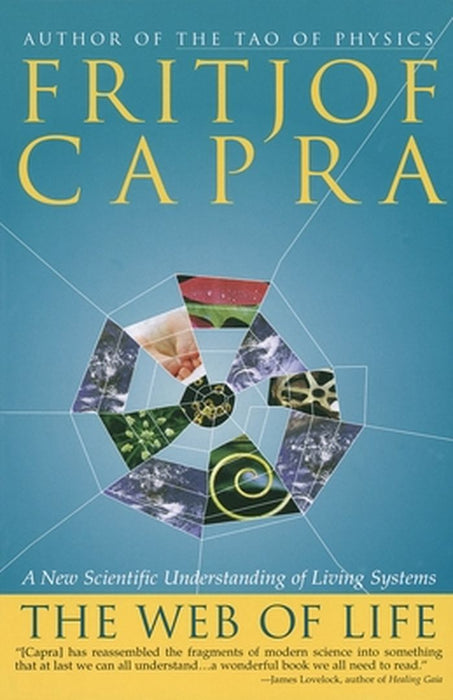 The Web of Life: A New Scientific Understanding of Living Systems by Fritjof Capra