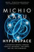 Hyperspace: A Scientific Odyssey Through Parallel Universes, Time Warps, and the 10th Dimens Ion by Michio Kaku