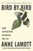 Bird by Bird: Some Instructions on Writing and Life by Anne Lamott
