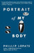 Portrait of My Body: A Memoir in Essays by Phillip Lopate