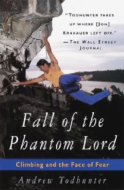 Fall of the Phantom Lord: Climbing and the Face of Fear by Andrew Todhunter