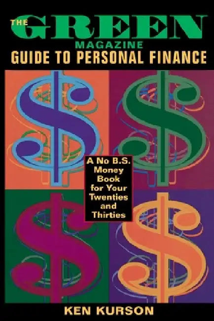 The Green Magazine Guide to Personal Finance: A No-B.S. Book for Your Twenties and Thirties by Ken Kurson