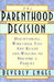 The Parenthood Decision: Discovering Whether You Are Ready and Willing to Become a Parent by Beverly Engel