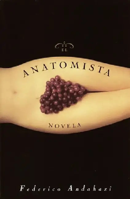 El Anatomista: Novela by Federico Andahazi