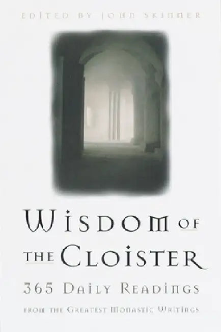 The Wisdom of the Cloister: 365 Daily Readings from the Greatest Monastic Writings by John Skinner