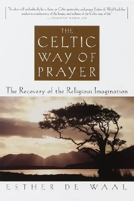 The Celtic Way of Prayer: The Recovery of the Religious Imagination by Esther De Waal