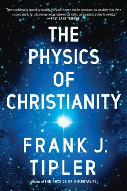 The Physics of Christianity by Frank J. Tipler