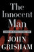 The Innocent Man: Murder and Injustice in a Small Town by John Grisham