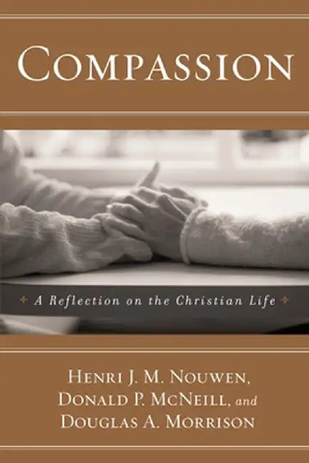 Compassion: A Reflection on the Christian Life by Henri J. M. Nouwen