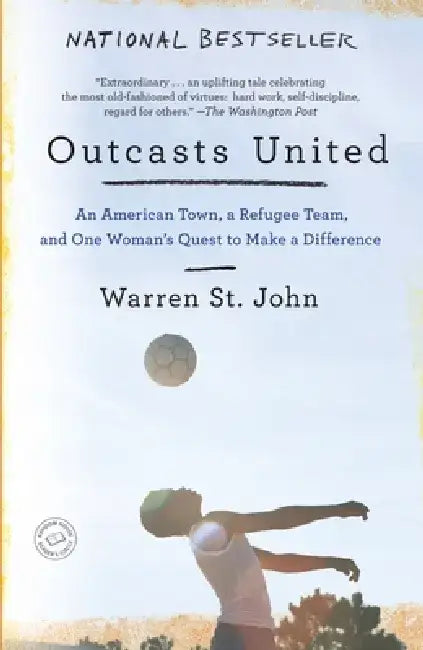 Outcasts United: An American Town, a Refugee Team, and One Woman's Quest to Make a Difference by Warren St John