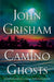Camino Ghosts by John Grisham