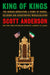 King of Kings: The Iranian Revolution: A Story of Hubris Delusion and Catastrophic Miscalcul  by Scott Anderson