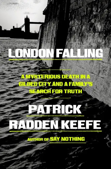 London Falling: A Mysterious Death in a Gilded City and a Family's Search for Truth by Patrick Radden Keefe