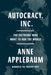 Autocracy Inc.: The Dictators Who Want to Run the World by Applebaum, Anne