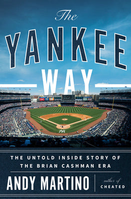 The Yankee Way: The Untold Inside Story of the Brian Cashman Era by Andy Martino