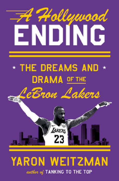 A Hollywood Ending: The Dreams and Drama of the Lebron Lakers by Yaron Weitzman