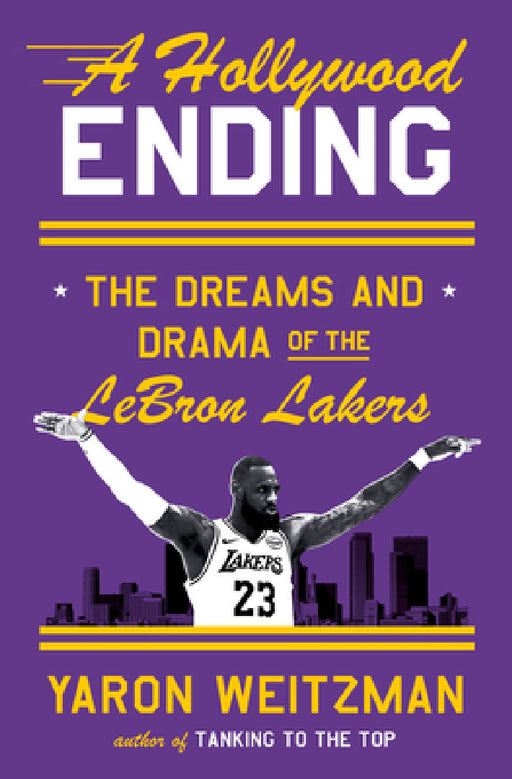 A Hollywood Ending: The Dreams and Drama of the Lebron Lakers by Yaron Weitzman