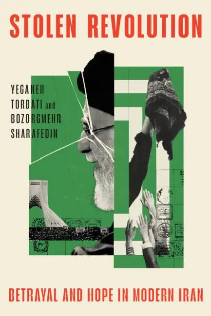 Stolen Revolution: Betrayal and Hope in Modern Iran by Yeganeh Torbati, Bozorgmehr Sharafedin