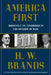 America First: Roosevelt, Lindbergh and America's Path to World War II by H. W. Brands