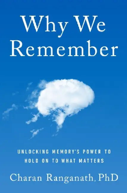 Why We Remember (MR EXP): Unlocking Memory's Power to Hold on to What Matters by PhD Charan Ranganath