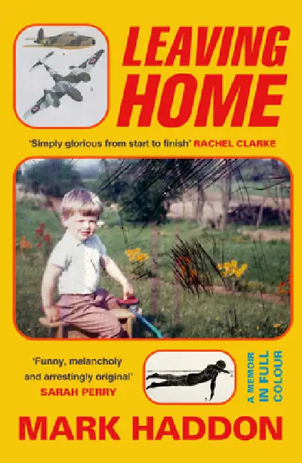 Leaving Home: A Memoir in Full Colour by Mark Haddon