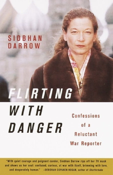 Flirting with Danger: Confessions of a Reluctant War Reporter by Siobhan Darrow