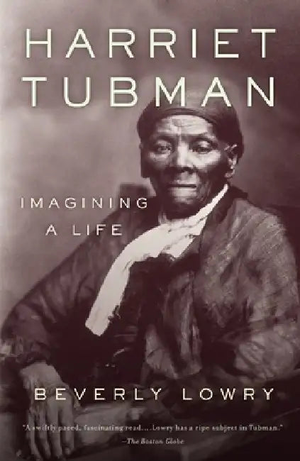 Harriet Tubman: Imagining a Life by Beverly Lowry