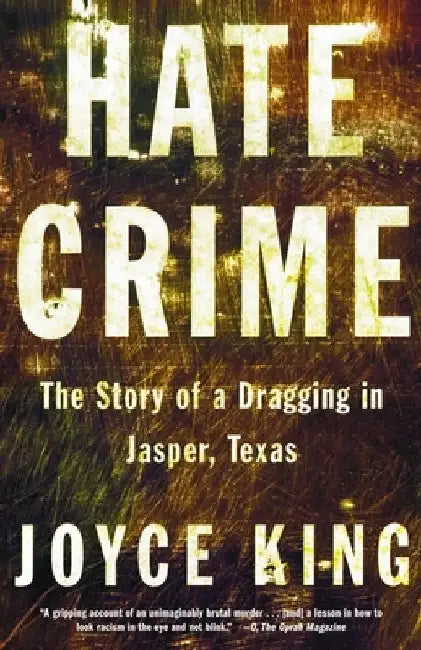 Hate Crime: The Story of a Dragging in Jasper, Texas by Joyce King