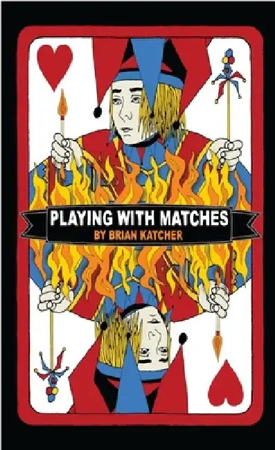 Playing with Matches by Brian Katcher