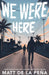 We Were Here by Matt De La Pena