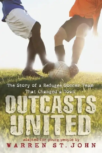 Outcasts United: The Story of a Refugee Soccer Team That Changed a Town by Warren St John