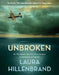 Unbroken: An Olympian's Journey from Airman to Castaway to Captive by Laura Hillenbrand