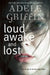 Loud Awake and Lost by Adele Griffin
