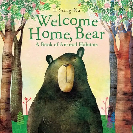 Welcome Home, Bear: A Book of Animal Habitats by Il Sung Na