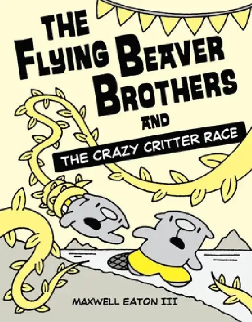 The Flying Beaver Brothers and the Crazy Critter Race by Maxwell Eaton