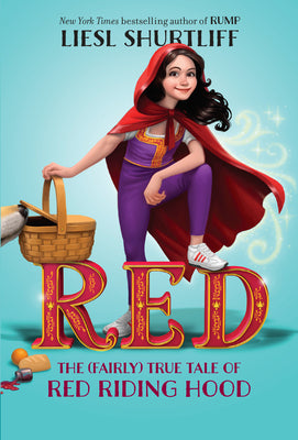 Red: The True Story of Red Riding Hood by Liesl Shurtliff