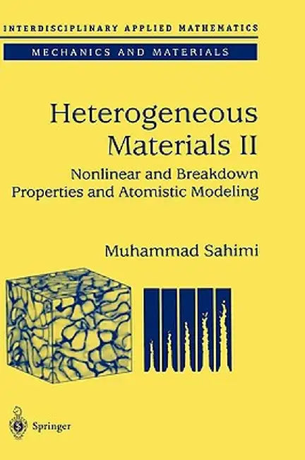 Heterogeneous Materials: Nonlinear and Breakdown Properties and Atomistic Modeling by Muhammad Sahimi