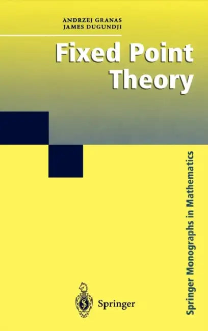 Fixed Point Theory by Andrzej Granas, James Dugundji