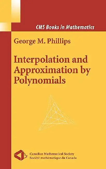 Interpolation and Approximation by Polynomials by George M. Phillips