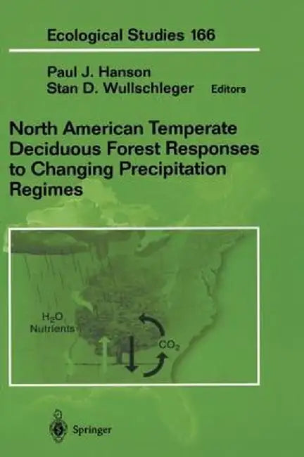 North American Temperate Deciduous Forest Responses to Changing Precipitation Regimes by Paul Hanson