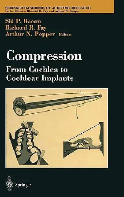 Compression: From Cochlea to Cochlear Implants by Sid Bacon, Richard R. Fay